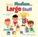 Image for Small, Medium and Large Stuff a Size &amp; Shape Book for Kids
