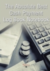 Image for The Absolute Best Cash Payment Log Book Notebook