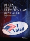 Image for Rules Matter : Election Law Revealed