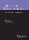 Image for Business Associations: Agency, Partnerships, LLCs, and Corporations, 2017 Statutes and Rules