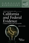 Image for Principles of California and Federal Evidence, A Student&#39;s Guide to the Course and Bar