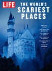 Image for LIFE The World&#39;s Scariest Places