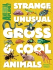 Image for Strange, Unusual, Gross &amp;amp; Cool Animals (An Animal Planet Book)