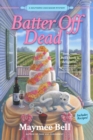Image for Batter Off Dead: A Southern Cake Baker Mystery