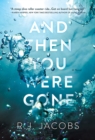 Image for And then you were gone: a novel