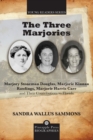 Image for The three Marjories  : Marjory Stoneman Douglas, Marjorie Kinnan Rawlings, Marjorie Harris Carr and their contributions to Florida