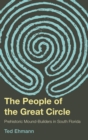 Image for The People of the Great Circle: Prehistoric Mound Builders in South Florida