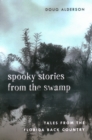 Image for Spooky stories from the swamp  : tales from the Florida back country
