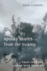 Image for Spooky stories from the swamp: tales from the Florida back country