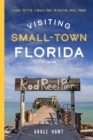 Image for Visiting small town Florida: a guide to 79 of Florida&#39;s most interesting small towns