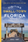Image for Visiting small-town Florida  : a guide to 79 of Florida&#39;s most interesting small towns