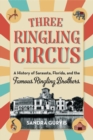 Image for Three Ringling circus: a history of Sarasota, Florida, and the famous Ringling Brothers