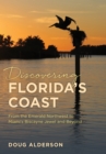 Image for Discovering Florida&#39;s coast  : from the Emerald Northwest to Miami&#39;s Biscayne jewel and beyond