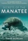 Image for Secrets of the manatee  : an insider&#39;s guide to Florida&#39;s most iconic marine mammal