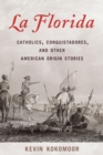 Image for La Florida: Catholics, Conquistadores, and Other American Origin Stories
