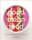 Image for Good clean food: super simple plant-based recipes for every day