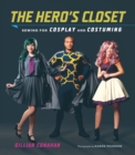 Image for The hero&#39;s closet: sewing for cosplay and costuming