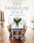 Image for City farmhouse style: designs for a modern country life