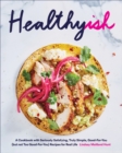 Image for Healthyish: a cookbook with seriously satisfying, truly simple, good-for-you (but not too good-for-you) recipes for real life