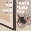 Image for World make way: new poems inspired by art from The Metropolitan Museum