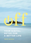 Image for Off: your digital detox for a better life