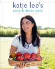 Image for Katie Lee&#39;s Easy-Breezy Eats: The Endless Summer Cookbook