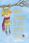 Image for How I Learned to Fall Out of Trees.