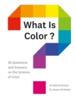 Image for What Is Color?: 50 Questions and Answers on the Science of Color