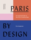 Image for Paris by Design: An Inspired Guide to the City&#39;s Creative Side