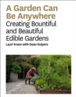 Image for A garden can be anywhere: creating bountiful and beautiful edible gardens