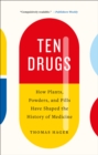 Image for Ten Drugs: How Plants, Powders, and Pills Have Shaped the History of Medicine.