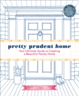 Image for Pretty prudent home: a DIY guide to creating a beautiful family home