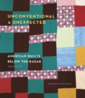 Image for Unconventional &amp; unexpected: American quilts below the radar 1950-2000