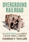 Image for Overground Railroad: The Green Book and the Roots of Black Travel in America