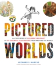 Image for Pictured Worlds: Masterpieces of Children&#39;s Book Art by 101 Essential Illustrators from Around the World