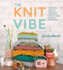 Image for Knit Vibe: A Knitter&#39;s Guide to Creativity, Community, and Well-being for Mind, Body &amp; Soul