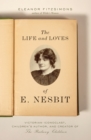 Image for Life and Loves of E. Nesbit: Victorian Iconoclast, Children&#39;s Author, and Creator of the Railway Children