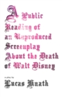 Image for Public Reading of an Unproduced Screenplay About the Death of Walt Disney: A Play