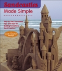 Image for Sandcastles made simple: step-by-step instructions, tips and tricks for building sensational sand creations