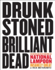 Image for Drunk Stoned Brilliant Dead: The Writers and Artists Who Made the National Lampoon Insanely Great