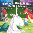 Image for This Is the Glade Where Jack Lives: Or How a Unicorn Saved the Day