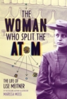 Image for The Woman Who Split the Atom: The Life of Lise Meitner