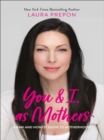 Image for You and I, as Mothers: A Raw and Honest Guide to Motherhood
