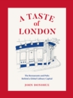 Image for A Taste of London: The Restaurants and Pubs Behind a Global Culinary Capital