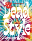 Image for Dead Style: A Long Strange Trip Into the Magical World of Tie-Dye
