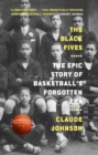 Image for The Black Fives: The Epic Story of Basketball&#39;s Forgotten Era