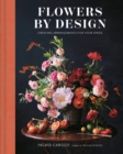 Image for Flowers by Design: Creating Arrangements for Your Space