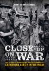 Image for Close-Up on War: The Story of Pioneering Photojournalist Catherine Leroy in Vietnam