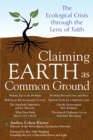 Image for Claiming Earth as Common Ground : The Ecological Crises through the Lens of Faith