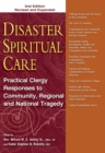 Image for Disaster Spiritual Care, 2nd Edition : Practical Clergy Responses to Community, Regional and National Tragedy